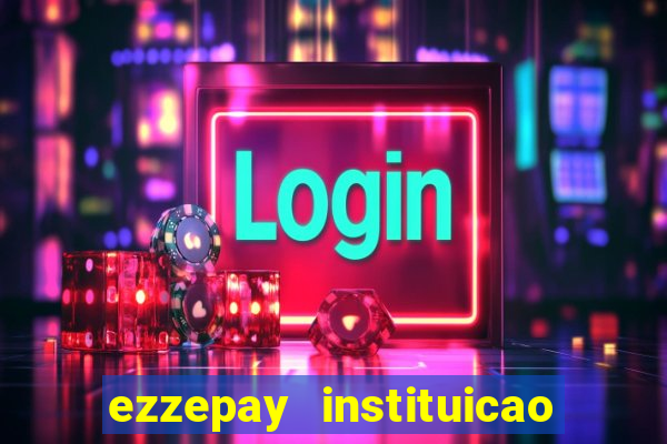 ezzepay instituicao de pagamento ltda